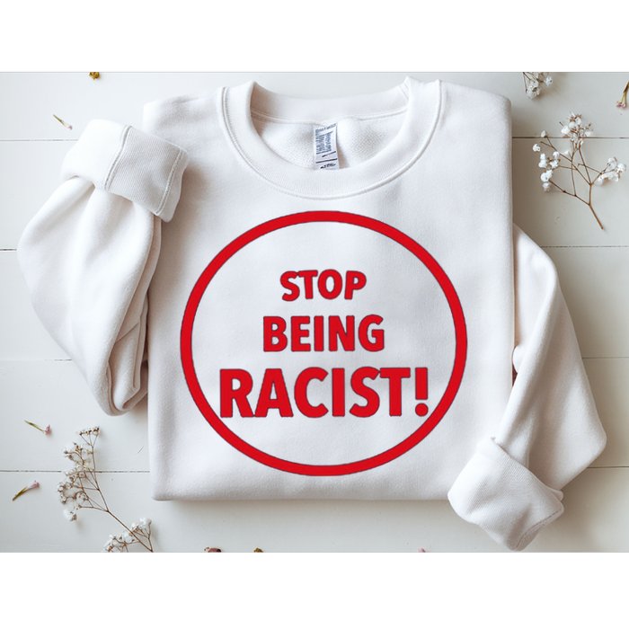 Stop Being Racist Sweatshirt
