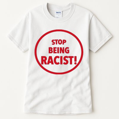 Stop Being Racist Tall T-Shirt