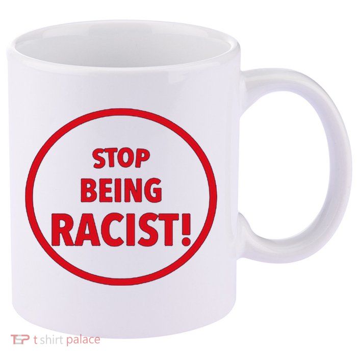 Stop Being Racist 11oz C Handle Ceramic Mug