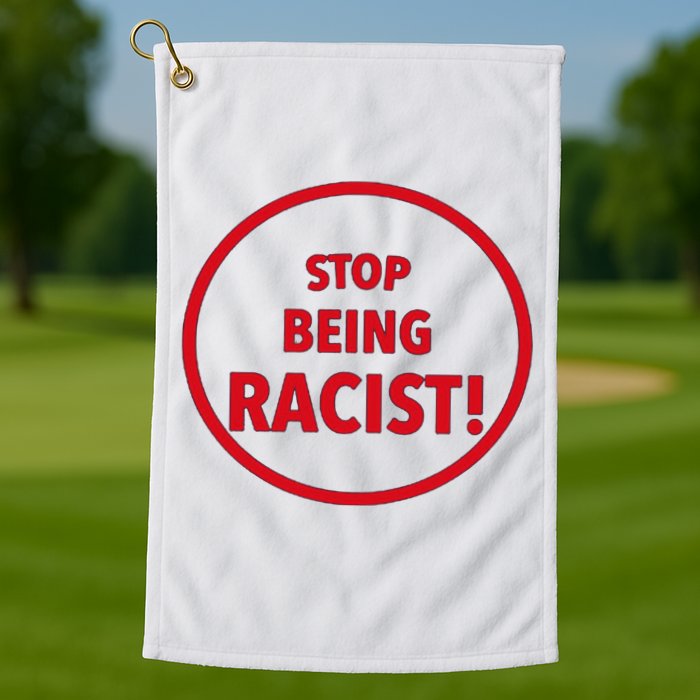 Stop Being Racist Golf Towel