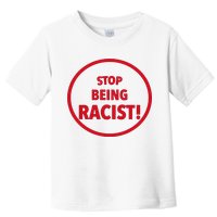Stop Being Racist Toddler T-Shirt