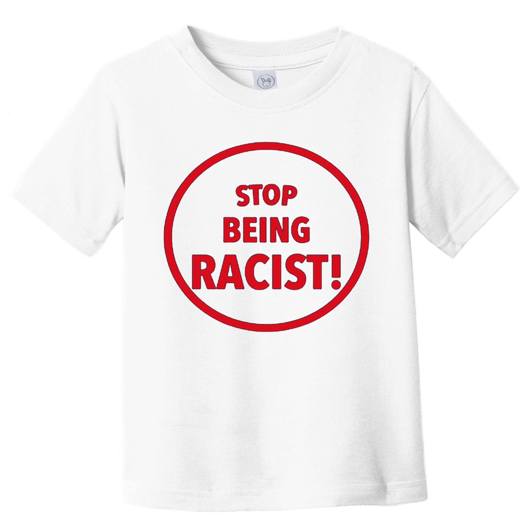 Stop Being Racist Toddler T-Shirt
