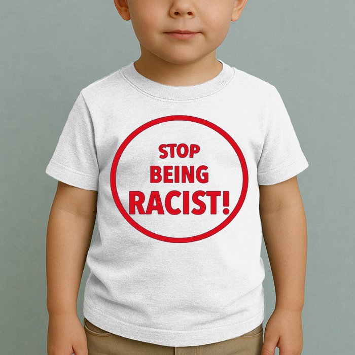 Stop Being Racist Toddler T-Shirt