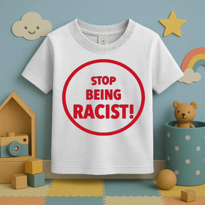 Stop Being Racist Toddler T-Shirt