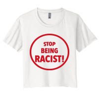 Stop Being Racist Women's Crop Top Tee