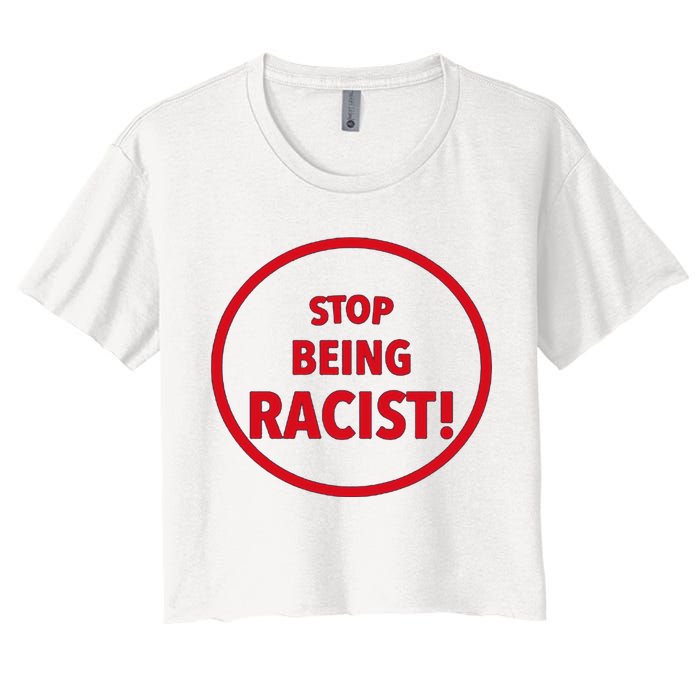 Stop Being Racist Women's Crop Top Tee