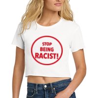 Stop Being Racist Women's Crop Top Tee