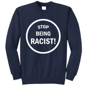 Stop Being Racist Tall Sweatshirt