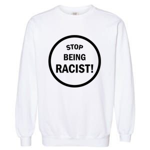 Stop Being Racist Garment-Dyed Sweatshirt