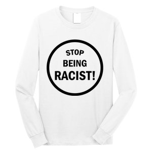 Stop Being Racist Long Sleeve Shirt