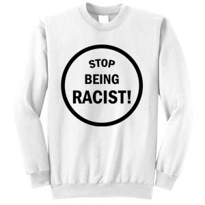 Stop Being Racist Sweatshirt