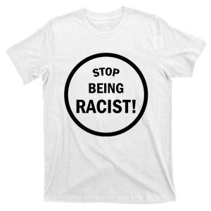 Stop Being Racist T-Shirt