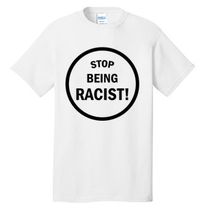 Stop Being Racist Tall T-Shirt