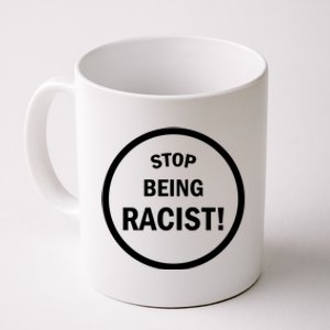 Stop Being Racist Coffee Mug