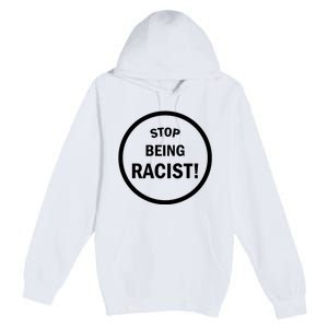 Stop Being Racist Premium Pullover Hoodie