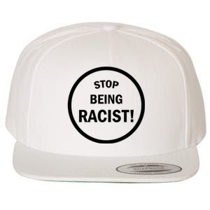 Stop Being Racist Wool Snapback Cap