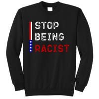 Stop Being Racist Sweatshirt