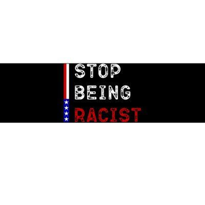 Stop Being Racist Bumper Sticker