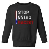 Stop Being Racist Toddler Sweatshirt