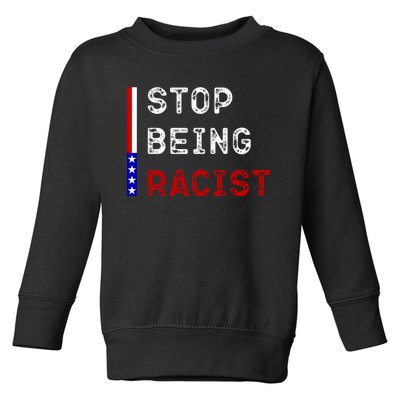 Stop Being Racist Toddler Sweatshirt