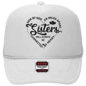 Side By Side Or Miles Apart Sisters Connected By Heart Gift High Crown Mesh Back Trucker Hat