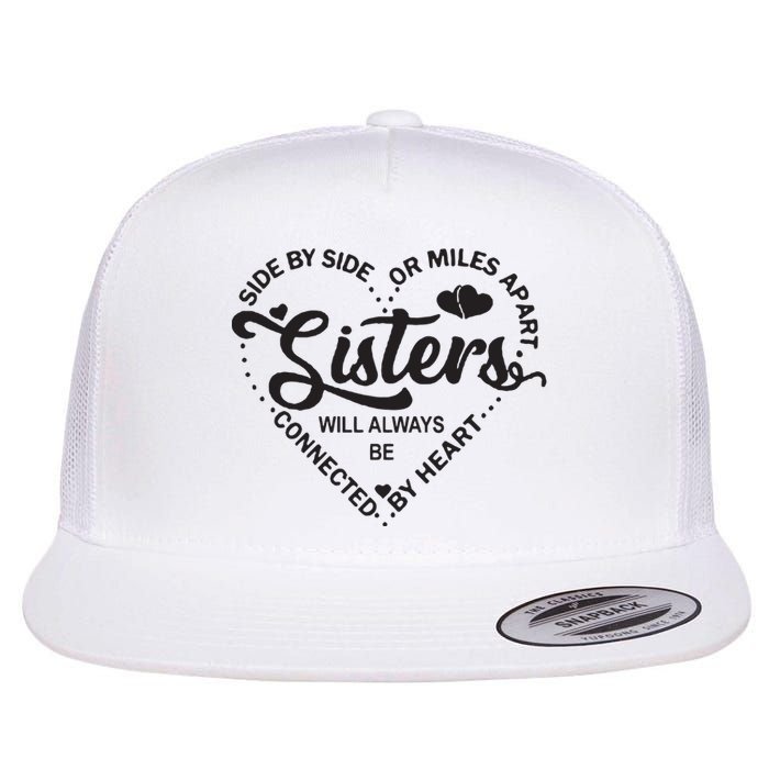 Side By Side Or Miles Apart Sisters Connected By Heart Gift Flat Bill Trucker Hat