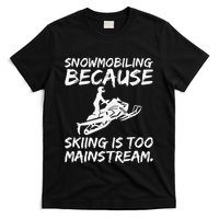 Snowmobiling Because Skiing Is Too Mainstream Funny T-Shirt