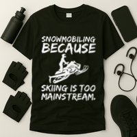 Snowmobiling Because Skiing Is Too Mainstream Funny T-Shirt