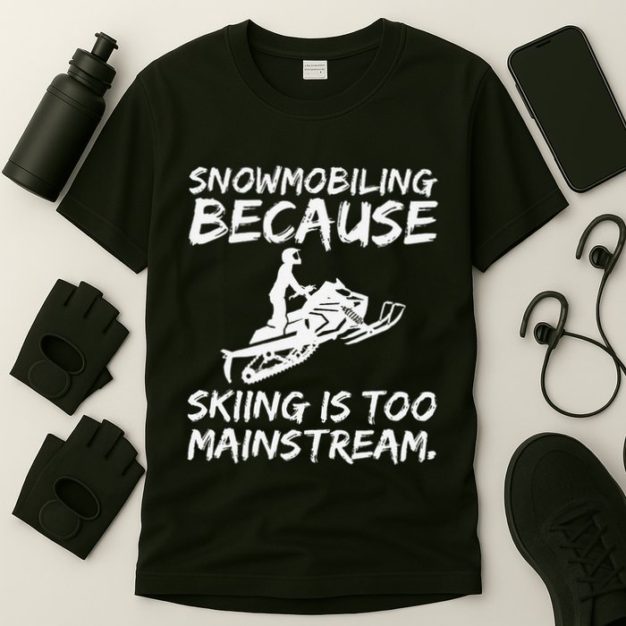 Snowmobiling Because Skiing Is Too Mainstream Funny T-Shirt
