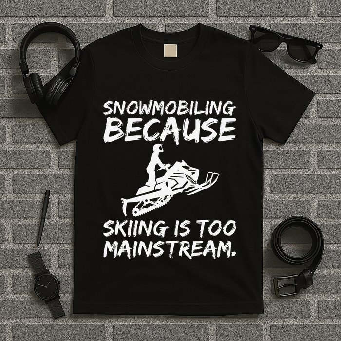 Snowmobiling Because Skiing Is Too Mainstream Funny T-Shirt