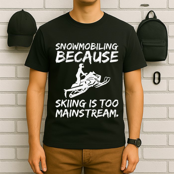 Snowmobiling Because Skiing Is Too Mainstream Funny T-Shirt