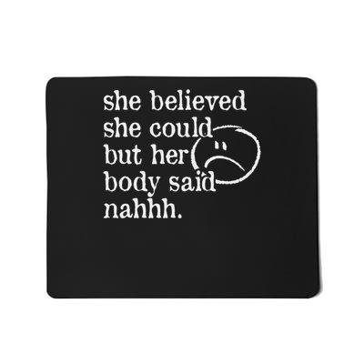 She Believed She Could But Her Body Said Nah Funny Sad Face Mousepad