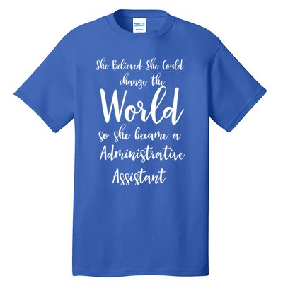 She Believed She Could Change The World Admin Assistant Gift Tall T-Shirt