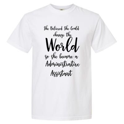 She Believed She Could Change The World Admin Assistant Gift Garment-Dyed Heavyweight T-Shirt