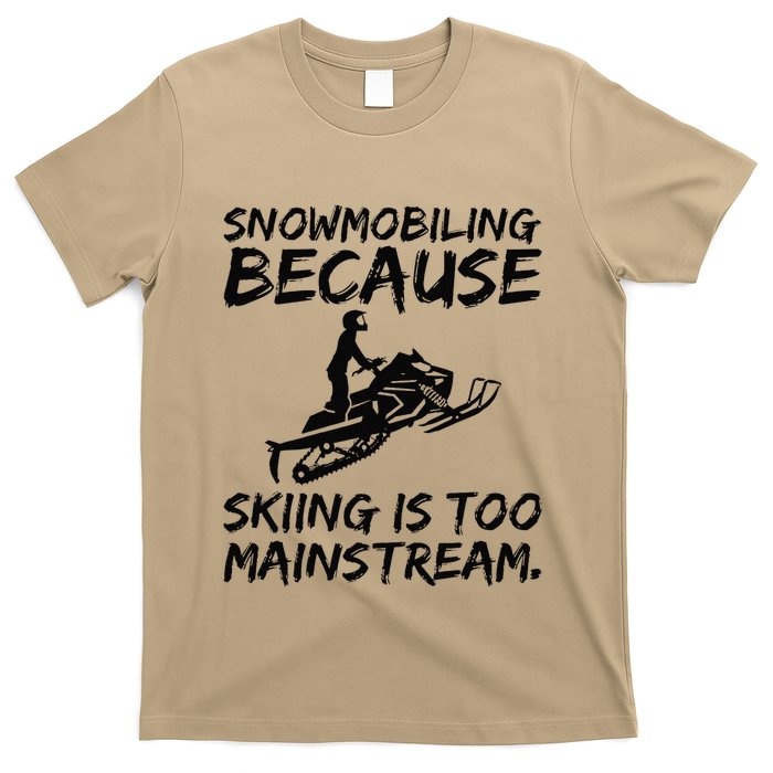 Snowmobiling Because Skiing Is Too Mainstream Sarcastic T-Shirt