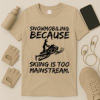 Snowmobiling Because Skiing Is Too Mainstream Sarcastic T-Shirt