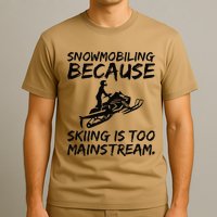 Snowmobiling Because Skiing Is Too Mainstream Sarcastic T-Shirt