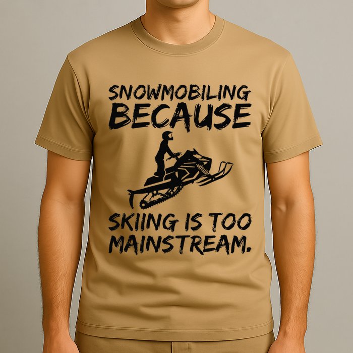 Snowmobiling Because Skiing Is Too Mainstream Sarcastic T-Shirt