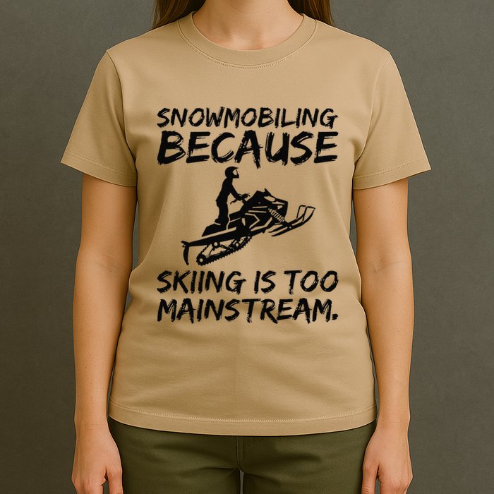 Snowmobiling Because Skiing Is Too Mainstream Sarcastic T-Shirt
