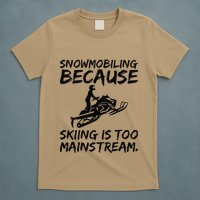 Snowmobiling Because Skiing Is Too Mainstream Sarcastic T-Shirt
