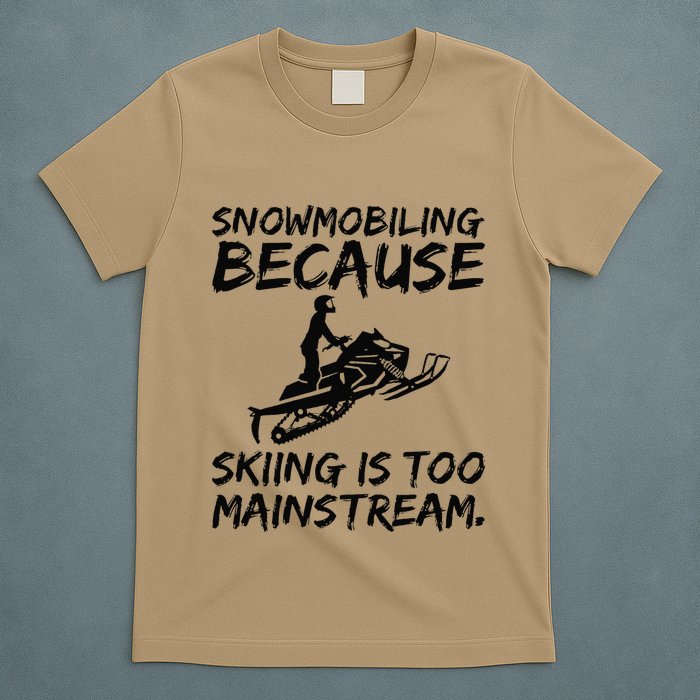 Snowmobiling Because Skiing Is Too Mainstream Sarcastic T-Shirt