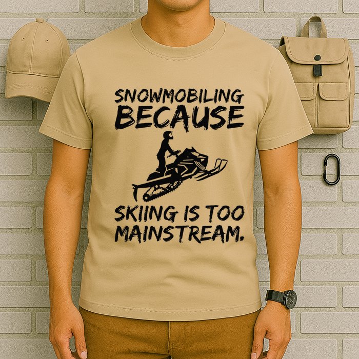 Snowmobiling Because Skiing Is Too Mainstream Sarcastic T-Shirt
