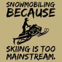 Snowmobiling Because Skiing Is Too Mainstream Sarcastic T-Shirt