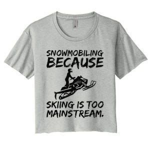 Snowmobiling Because Skiing Is Too Mainstream Sarcastic Women's Crop Top Tee