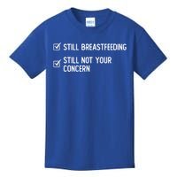 Still Breastfeeding Still Not Your Concern Funny Slogan Gift Kids T-Shirt