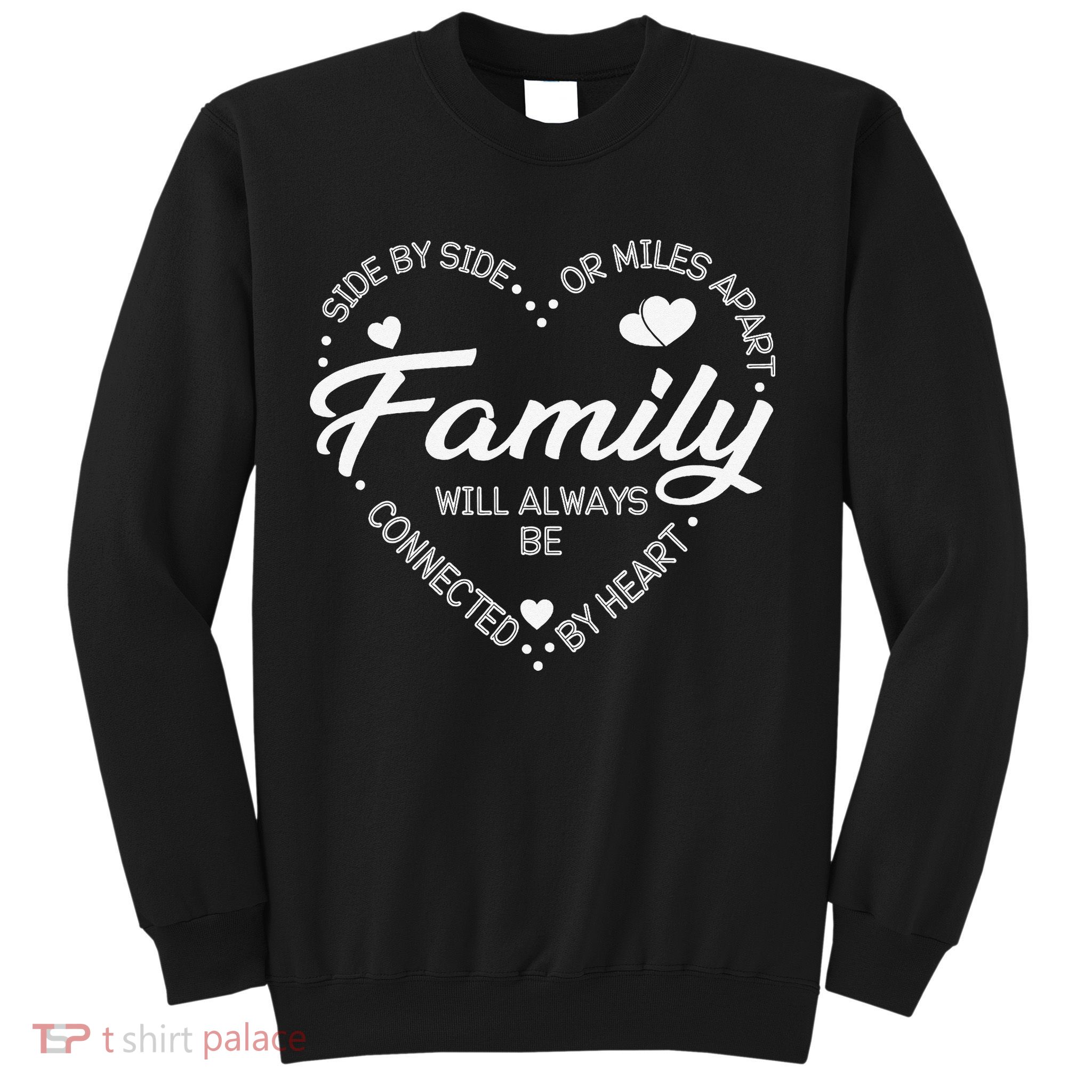 Side by Side or Miles Apart Family Heart Family Sweatshirt