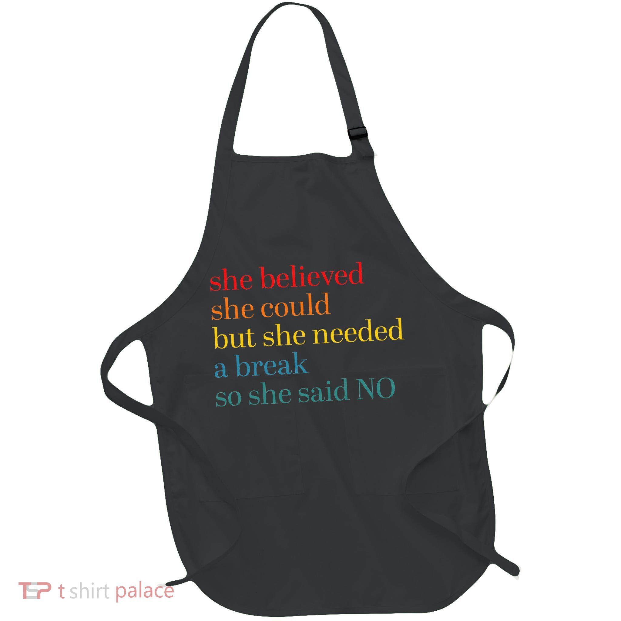 She Believed She Could But She Needed A Break So She Said No Full-Length Apron With Pockets