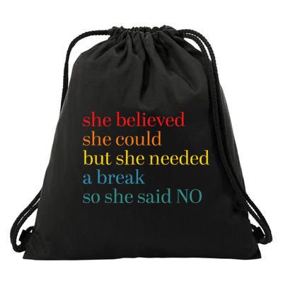 She Believed She Could But She Needed A Break So She Said No Drawstring Bag