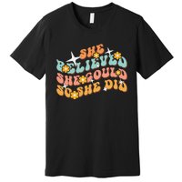 She Believed She Could So She Did Groovy Graduation Premium T-Shirt