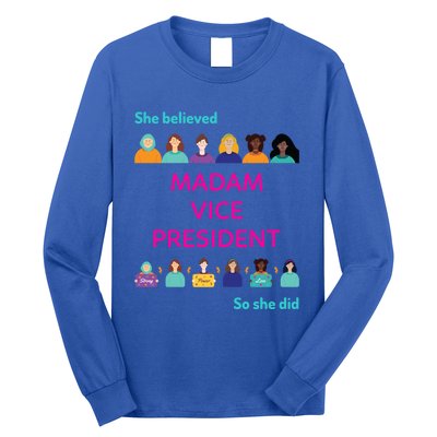 She Believed So She Did Feminist Madam Vice President Meaningful Gift Long Sleeve Shirt